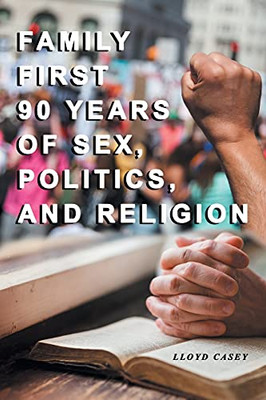 Family First 90 Years Of Sex, Politics, And Religion - 9781956074130