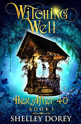 The Witching Well: A Paranormal Women'S Fiction Novel (Hex After 40)