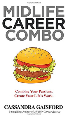 Midlife Career Combo: Combine Your Passions. Create Your Life'S Work