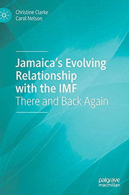 Jamaica’S Evolving Relationship With The Imf: There And Back Again