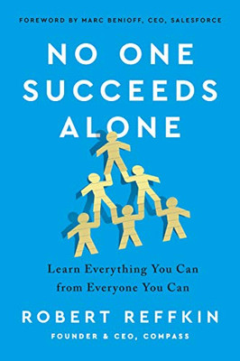 No One Succeeds Alone: Learn Everything You Can From Everyone You Can