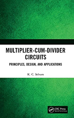 Multiplier-Cum-Divider Circuits: Principles, Design, And Applications
