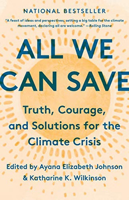 All We Can Save: Truth, Courage, And Solutions For The Climate Crisis