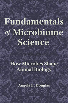 Fundamentals Of Microbiome Science: How Microbes Shape Animal Biology