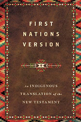 First Nations Version: An Indigenous Translation Of The New Testament