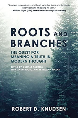 Roots And Branches: The Quest For Meaning And Truth In Modern Thought