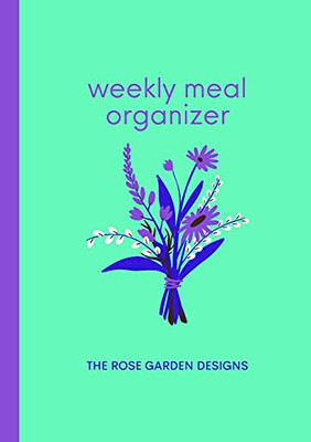 Weekly Meal Organizer: Meal Planner And Organizer For The Busy Person