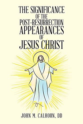 The Significance Of The Post Resurrection Appearances Of Jesus Christ