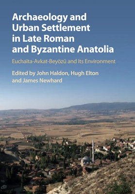 Archaeology And Urban Settlement In Late Roman And Byzantine Anatolia