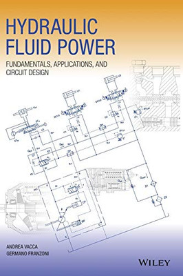 Hydraulic Fluid Power: Fundamentals, Applications, And Circuit Design