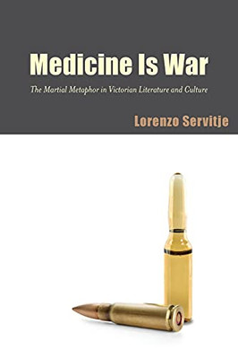 Medicine Is War (Suny Series, Studies In The Long Nineteenth Century) Medicine Is War (Suny Series, Studies In The Long Nineteenth Century)
