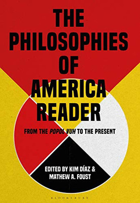 The Philosophies Of America Reader: From The Popol Vuh To The Present