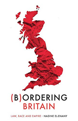 Bordering Britain: Law, Race And Empire (Manchester University Press)