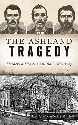 Ashland Tragedy: Murder, A Mob And A Militia In Kentucky (True Crime)