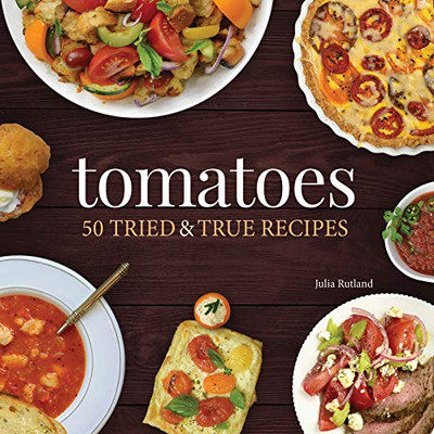 Tomatoes: 50 Tried & True Recipes (Nature'S Favorite Foods Cookbooks)