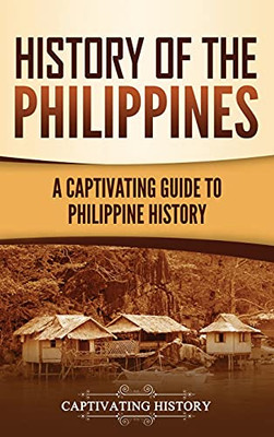 History Of The Philippines: A Captivating Guide To Philippine History