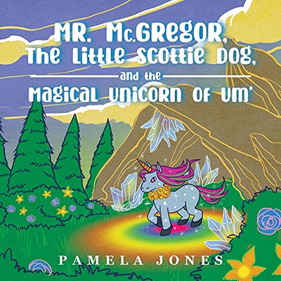 Mr. Mc.Gregor, The Little Scottie Dog, And The Magical Unicorn Of Um'
