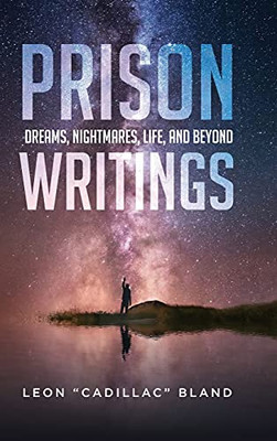 Prison Writings: Dreams, Nightmares, Life, And Beyond - 9781649908537