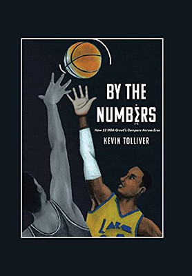 By The Numbers: How 12 Nba Greats Compare Across Eras - 9781664179929