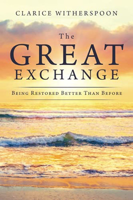 The Great Exchange: Being Restored Better Than Before - 9781664180000