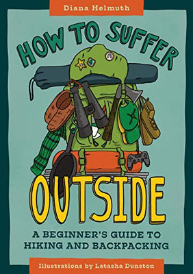 How To Suffer Outside: A Beginner’S Guide To Hiking And Backpacking