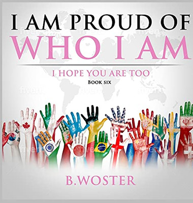 I Am Proud Of Who I Am: I Hope You Are Too (Book Six) - 9781737375500