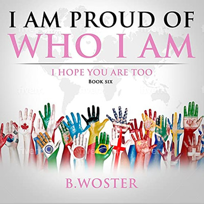 I Am Proud Of Who I Am: I Hope You Are Too (Book Six) - 9781737375517