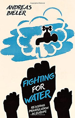 Fighting For Water: Resisting Privatization In Europe - 9781786993250