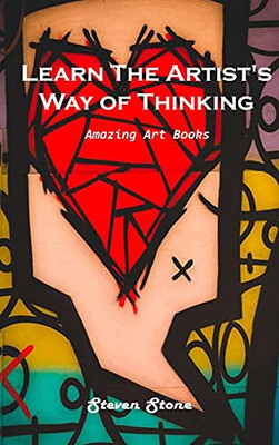 Learn The Artist'S Way Of Thinking: Amazing Art Books - 9781803101125