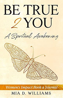 Be True 2 You: A Spiritual Awakening: Women’S Impact Book & Journal