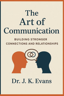 The Art of communication: Building stronger connections and relationship