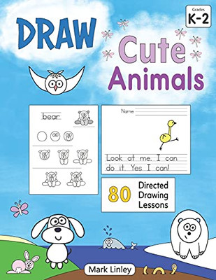 Draw Cute Animals: 80 Directed Drawing Lessons For The Primary Grades