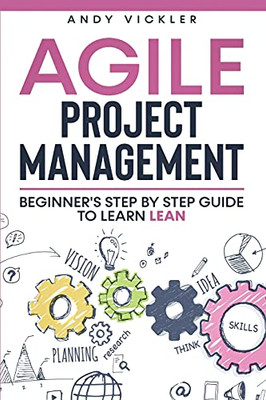 Agile Project Management: Beginner'S Step By Step Guide To Learn Lean