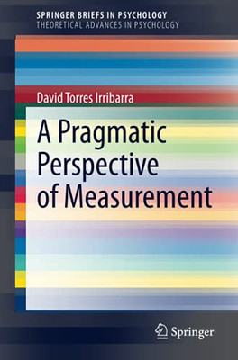 A Pragmatic Perspective Of Measurement (Springerbriefs In Psychology)