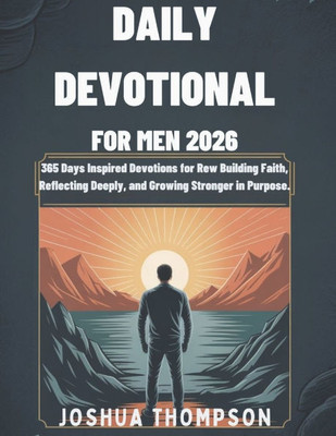 Daily Devotional for Men 2026: 365 Days Inspired Devotions For Building Faith, Reflecting Deeply, And Growing Stronger in Purpose