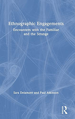 Ethnographic Engagements: Encounters With The Familiar And The Strange