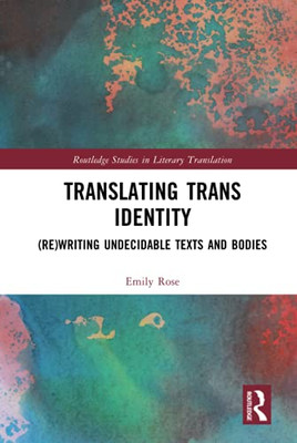 Translating Trans Identity (Routledge Studies In Literary Translation)