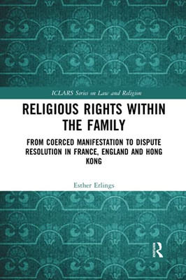 Religious Rights Within The Family (Iclars Series On Law And Religion)