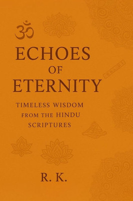 Echoes of Eternity: Timeless Wisdom from the Hindu Scriptures