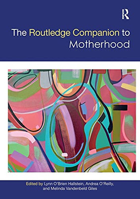 The Routledge Companion To Motherhood (Routledge Companions To Gender)