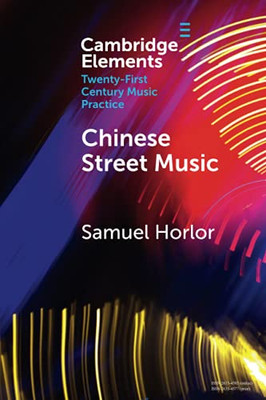 Chinese Street Music (Elements In Twenty-First Century Music Practice)
