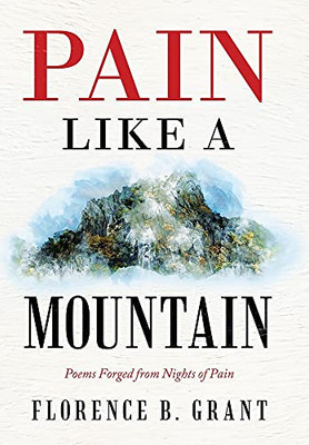 Pain Like A Mountain: Poems Forged From Nights Of Pain - 9781489736499