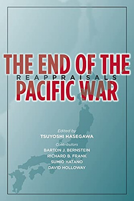 The End Of The Pacific War: Reappraisals (Stanford Nuclear Age Series)