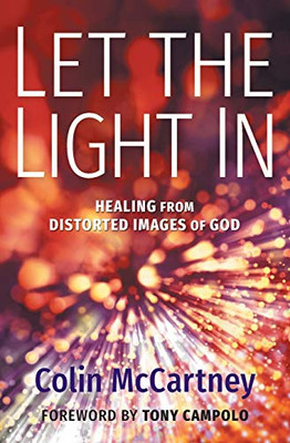 Let The Light In: Healing From Distorted Images Of God - 9781513808093
