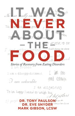It Was Never About The Food: Stories Of Recovery From Eating Disorders