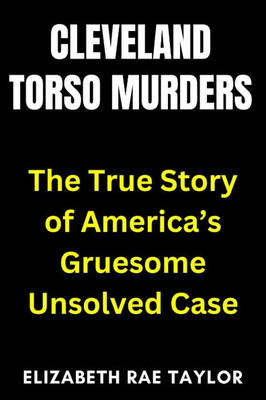 Cleveland Torso Murders: The True Story of America's Gruesome Unsolved Case