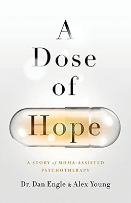 A Dose Of Hope: A Story Of Mdma-Assisted Psychotherapy - 9781544521022