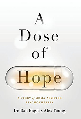 A Dose Of Hope: A Story Of Mdma-Assisted Psychotherapy - 9781544521039