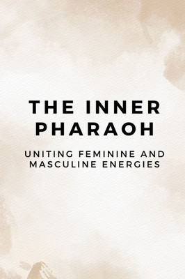 The Inner Pharaoh: Uniting Feminine and Masculine Energies