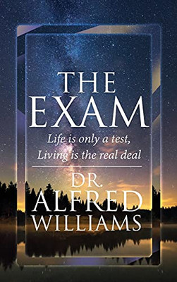 The Exam: Life Is Only A Test, Living Is The Real Deal - 9781639450305